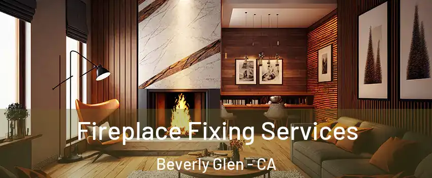 Fireplace Fixing Services Beverly Glen - CA