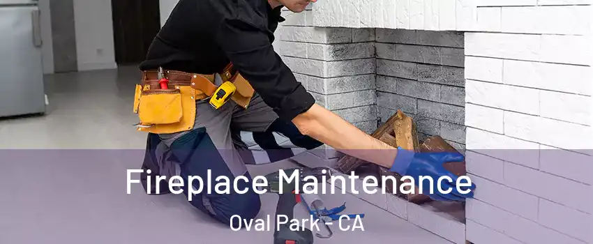 Fireplace Maintenance Oval Park - CA