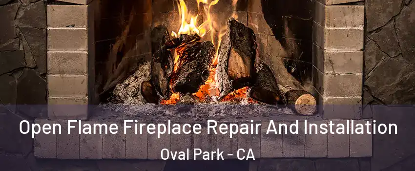 Open Flame Fireplace Repair And Installation Oval Park - CA