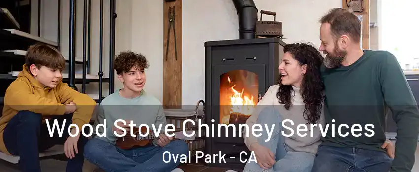 Wood Stove Chimney Services Oval Park - CA